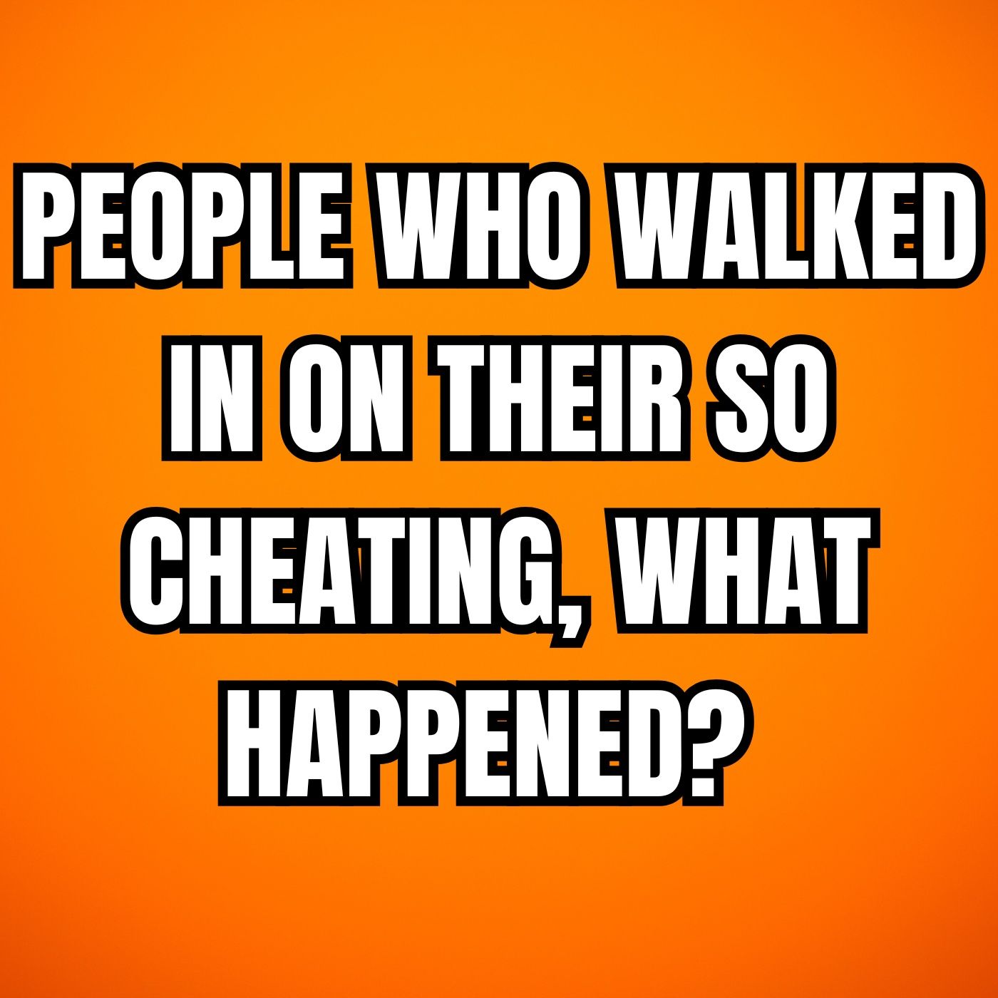 People Who Walked In On Their SO Cheating, What Happened?