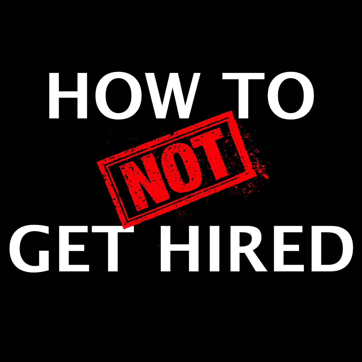 How to NOT Get Hired