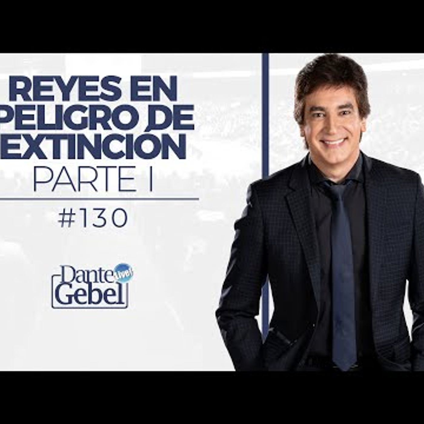Predicas de Dante Gebel #130  Reyes en peligro de extinción – Parte I