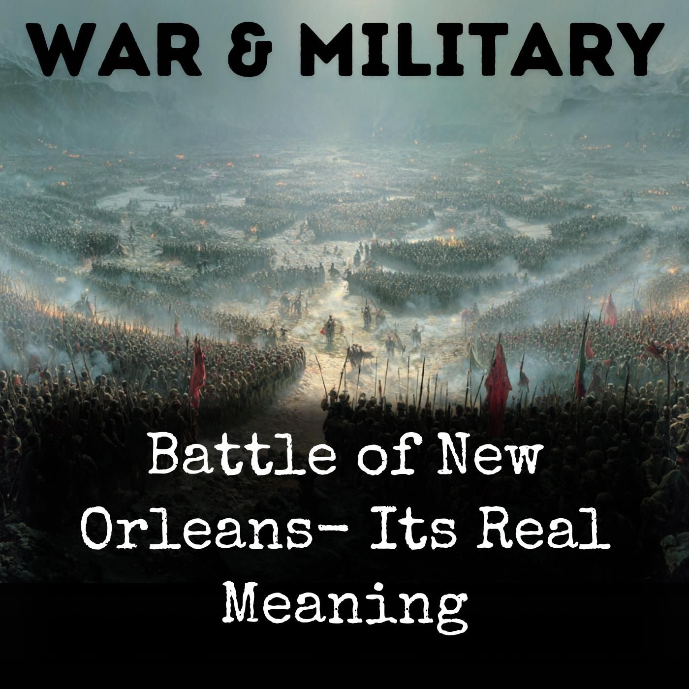 Battle of New Orleans- Its Real Meaning podcast artwork