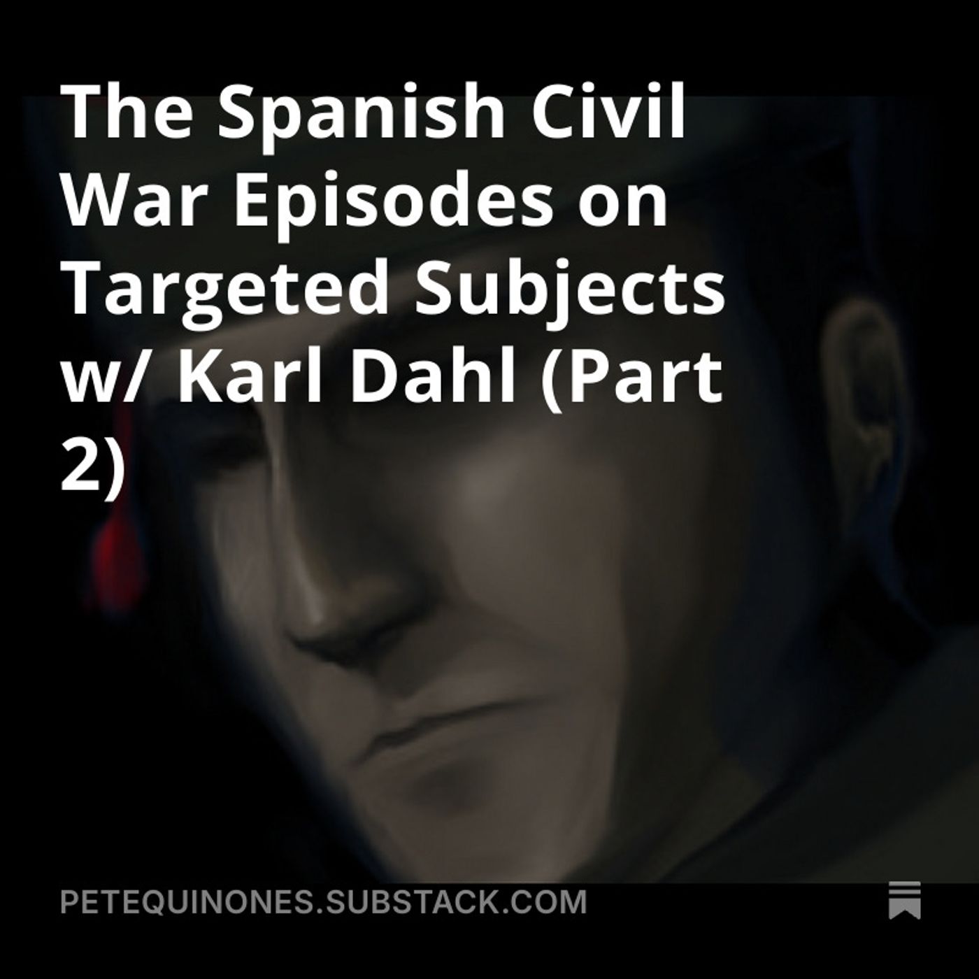 The Spanish Civil War Episodes on Targeted Subjects w/ Karl Dahl (Part 2)
