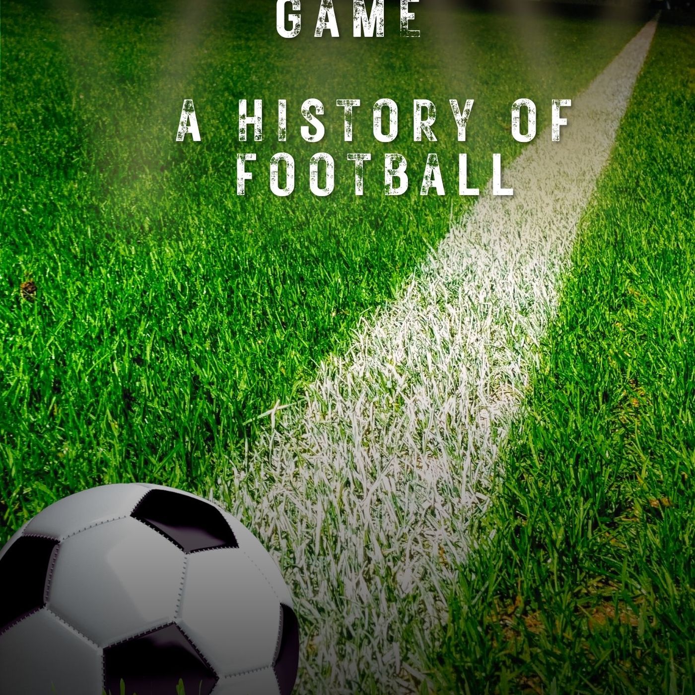 The Beautiful Game: A History of Footbal