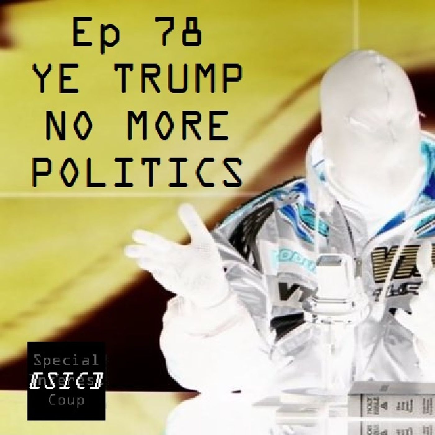 Ep 78 - YE TRUMP NO MORE POLITICS episode artwork