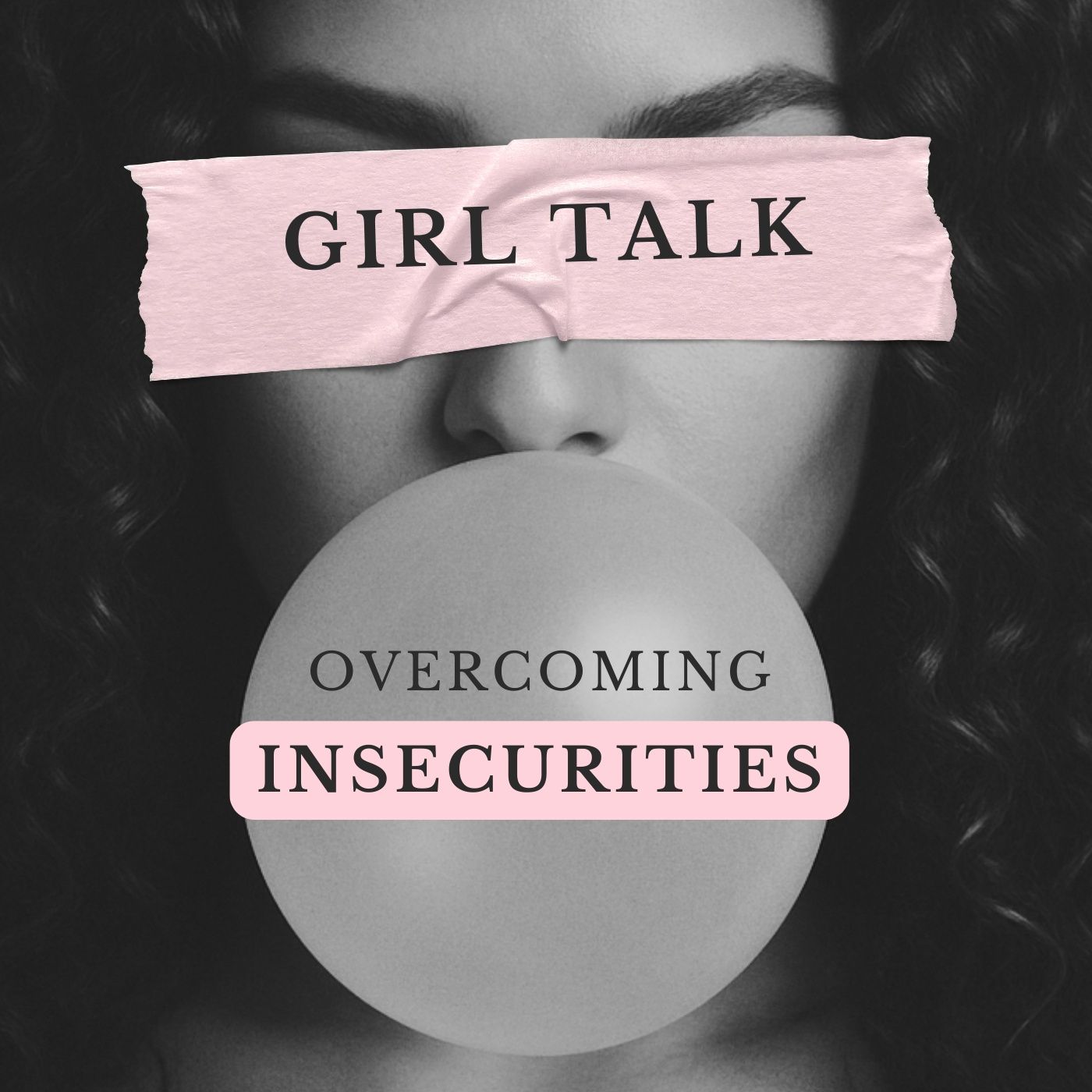 Girl Talk: Overcoming Insecurities