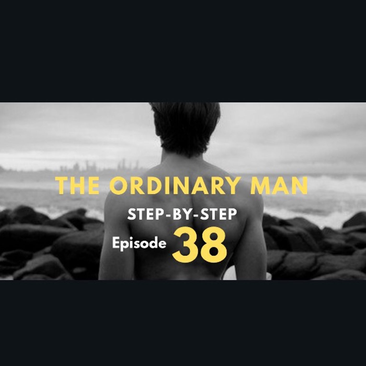 The Ordinary Man: Step-by-Step