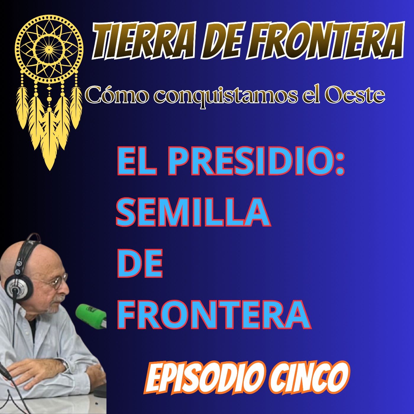 Episodio Cinco: El presidio, semilla de frontera. episode artwork