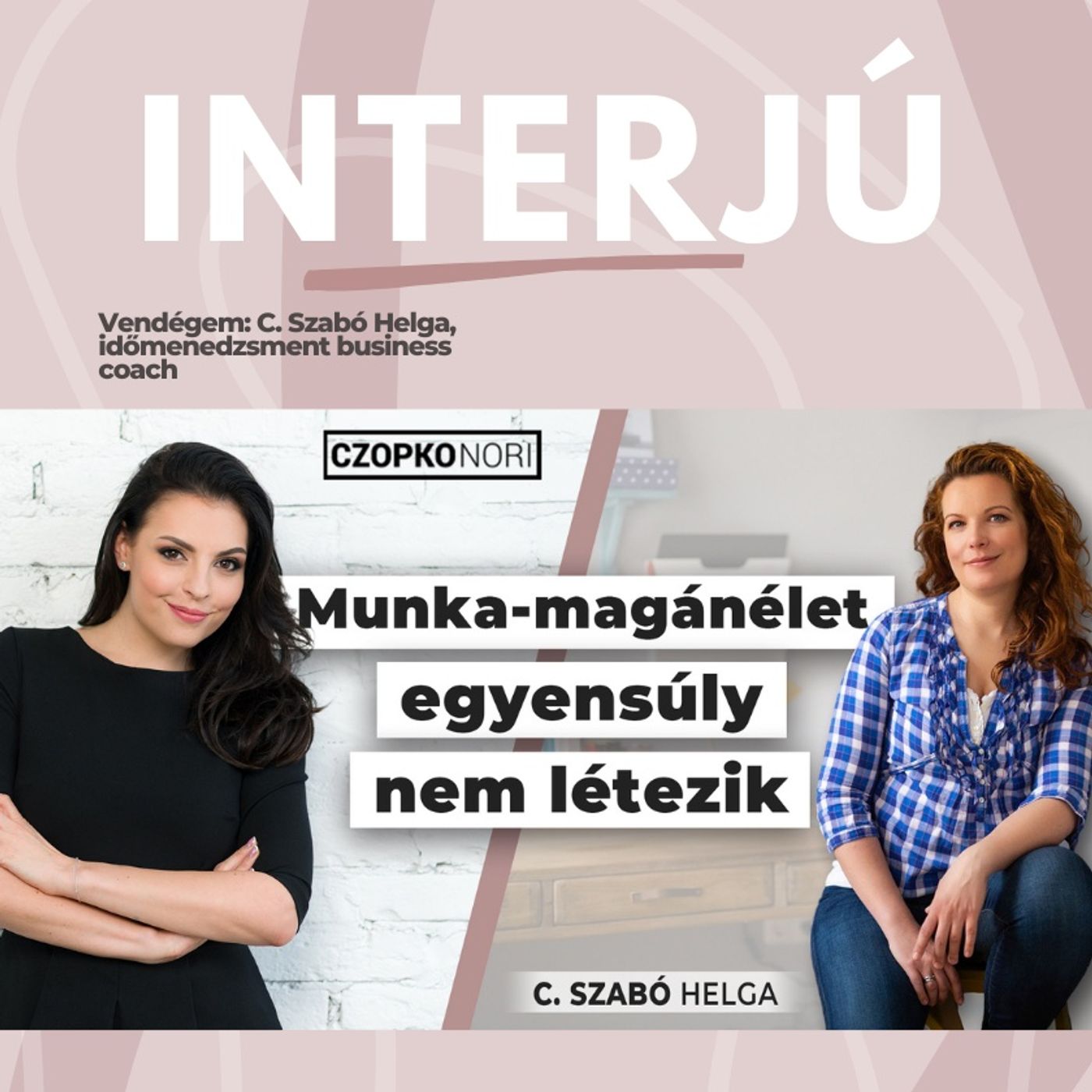 Munka-család egyensúly nem létezik - beszélgetés C.SZABÓ HELGA, időmenedzsment business coachcsal episode artwork