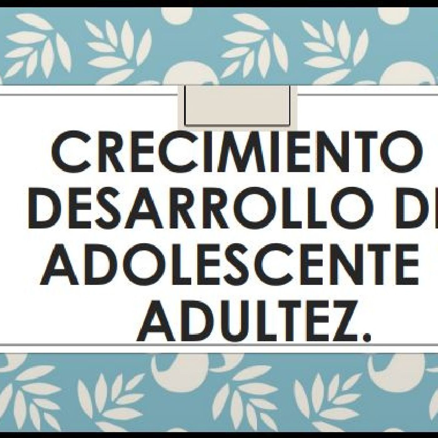 Podcast " Crecimiento y desarrollo del Adolescente y adultez episode artwork