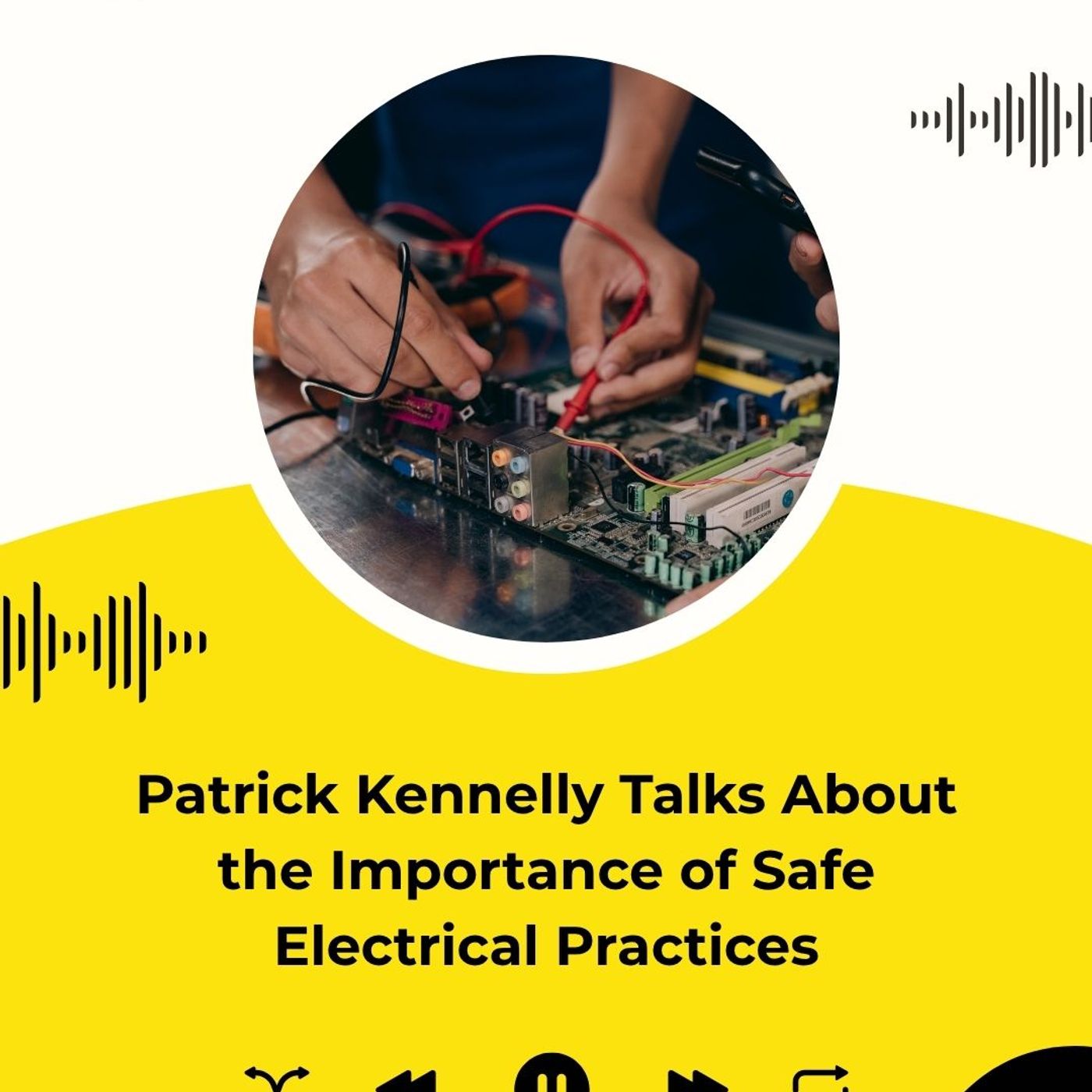 Patrick Kennelly Talks About the Importance of Safe Electrical Practices episode artwork