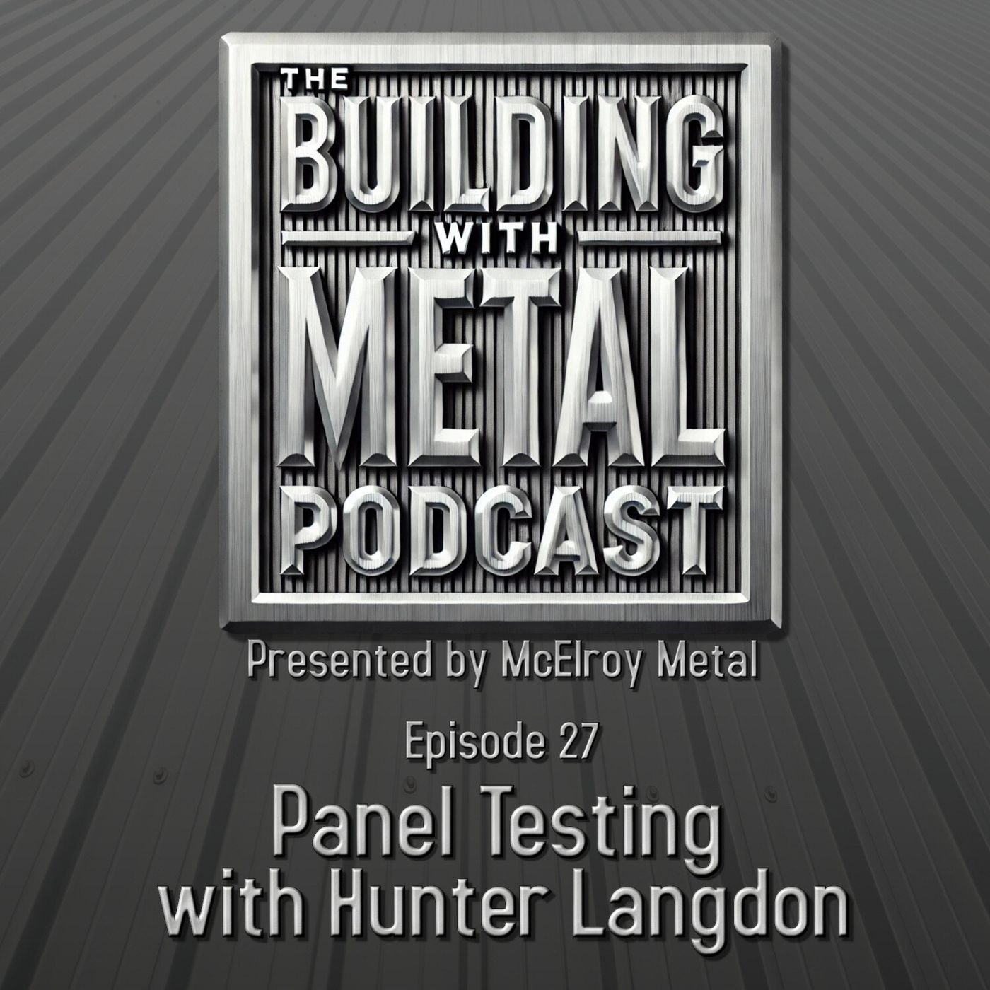 Episode 27 - Metal Roofing Panel Testing With Hunter Langdon episode artwork