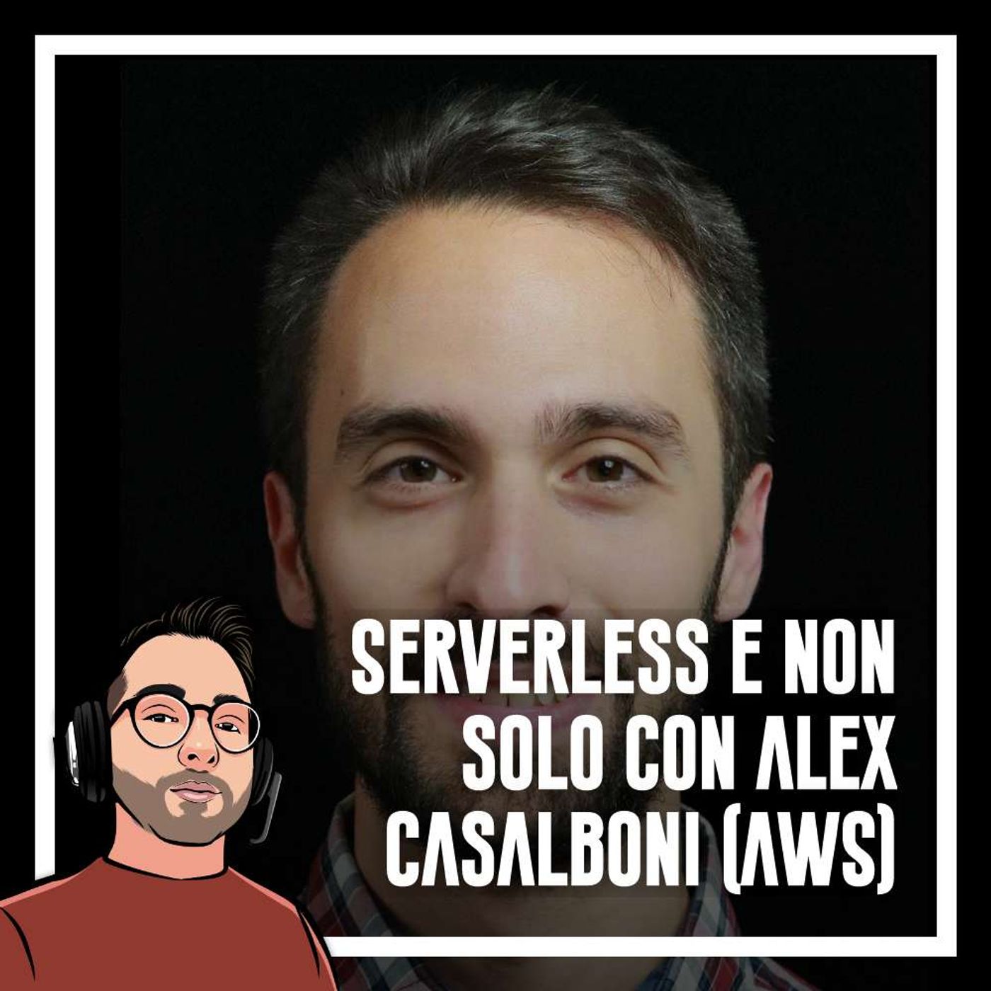 Ep.62 - Serverless e non solo con Alex Casalboni (AWS) - podcast episode cover