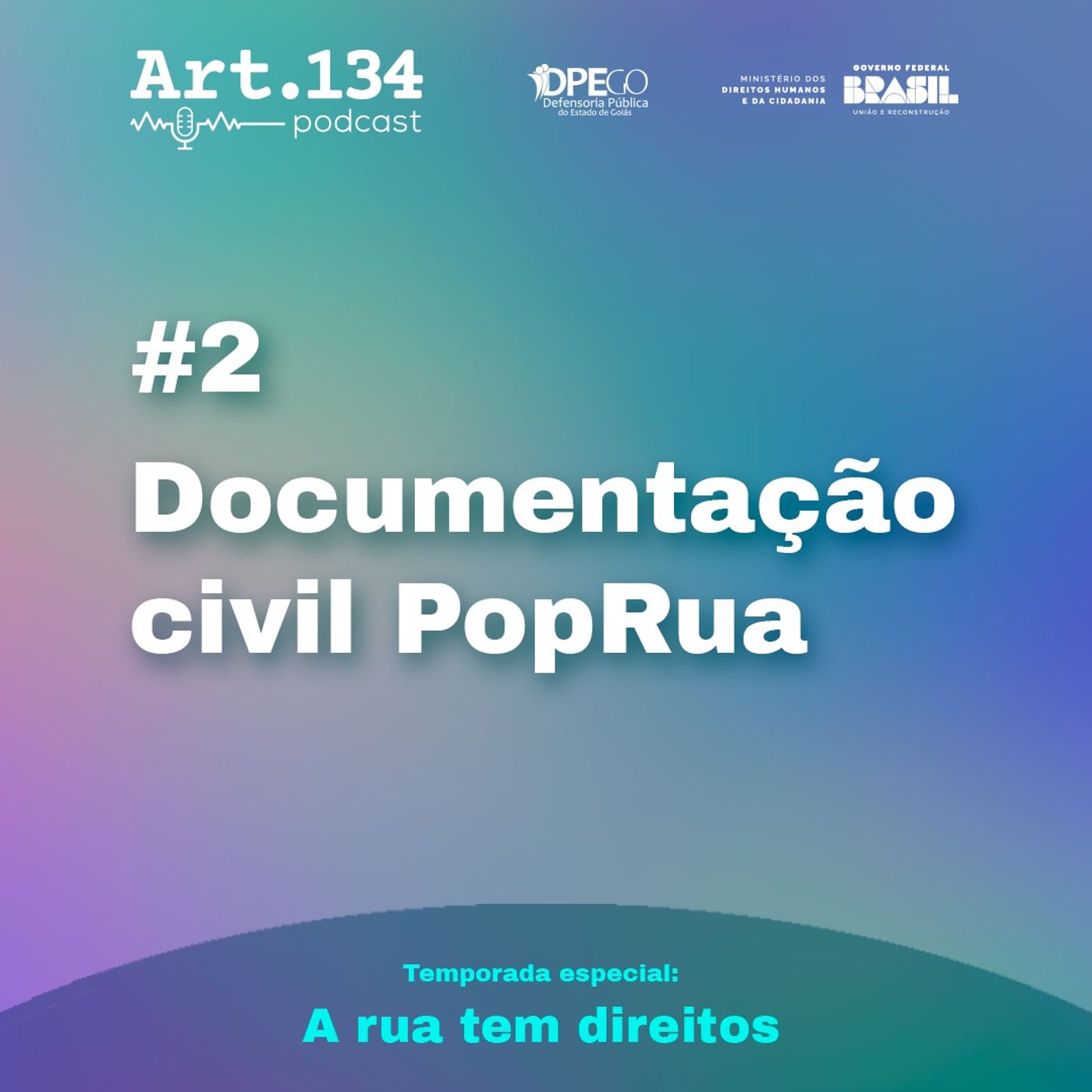 🎙️Podcast ARTIGO 134 - T2E2 - Documentação Civil PopRua | #DPE-GO 🎙️Podcast ARTIGO 134 - T2E2 - Documentação Civil PopRua | #DPE-GO