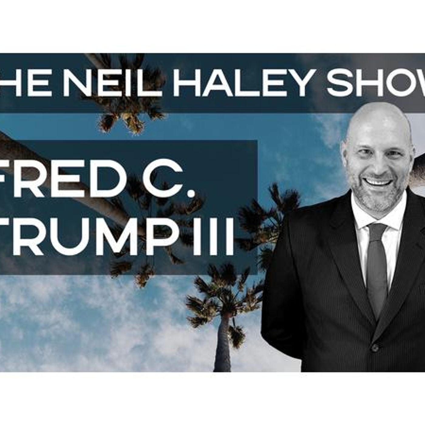 Inside the Trump Legacy: A Candid Conversation with Fred C. Trump III episode artwork