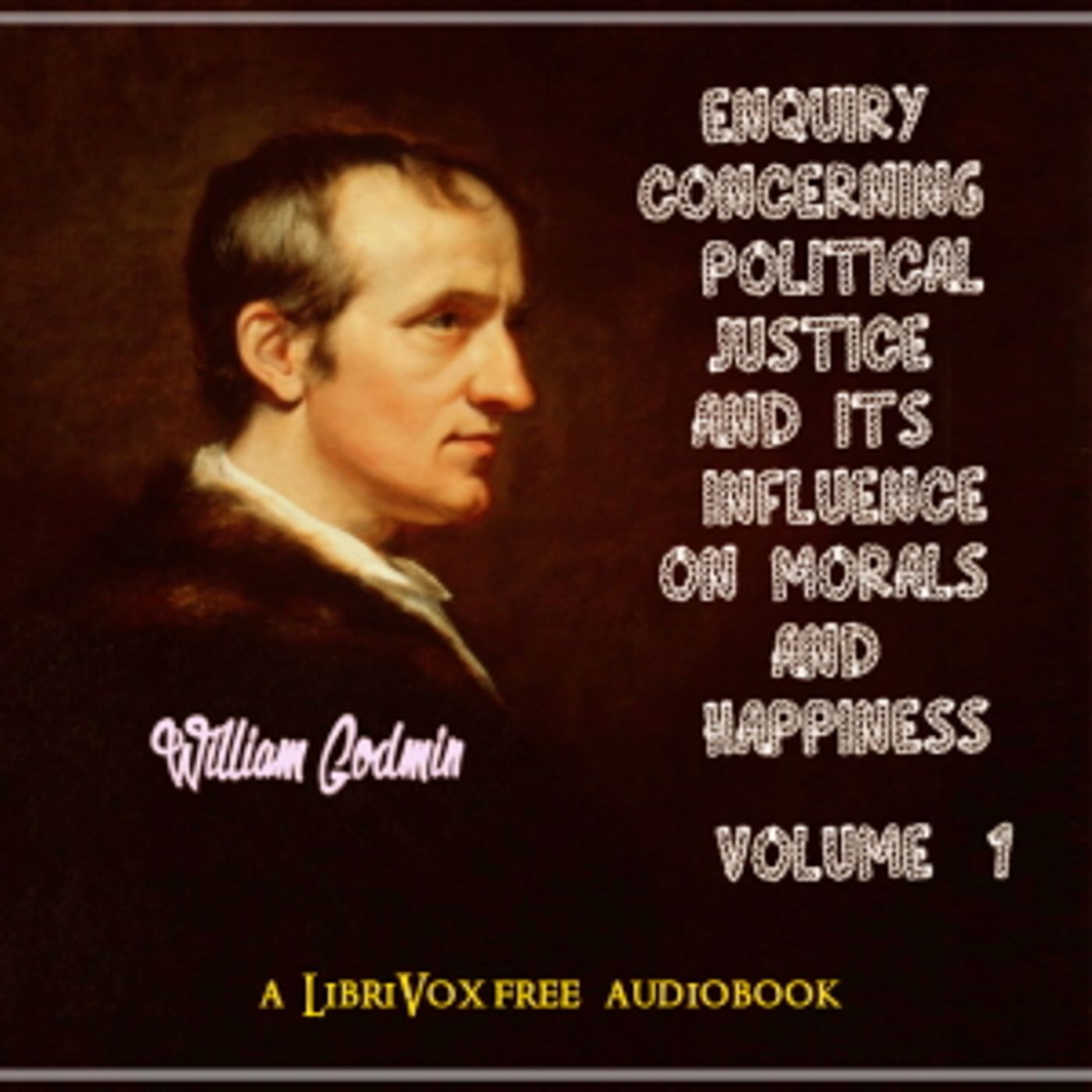 W. Godwin - Enquiry Concerning Political Justice and its Influence on Morals and Happiness. Vol 1