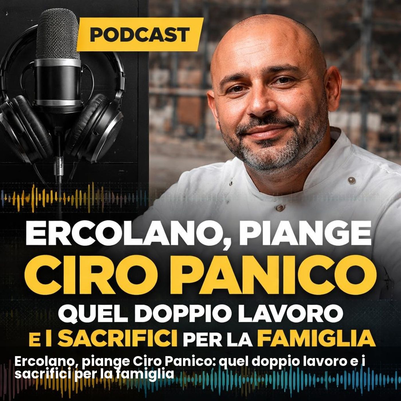Ercolano, piange Ciro Panico: quel doppio lavoro e i sacrifici per la famiglia episode artwork