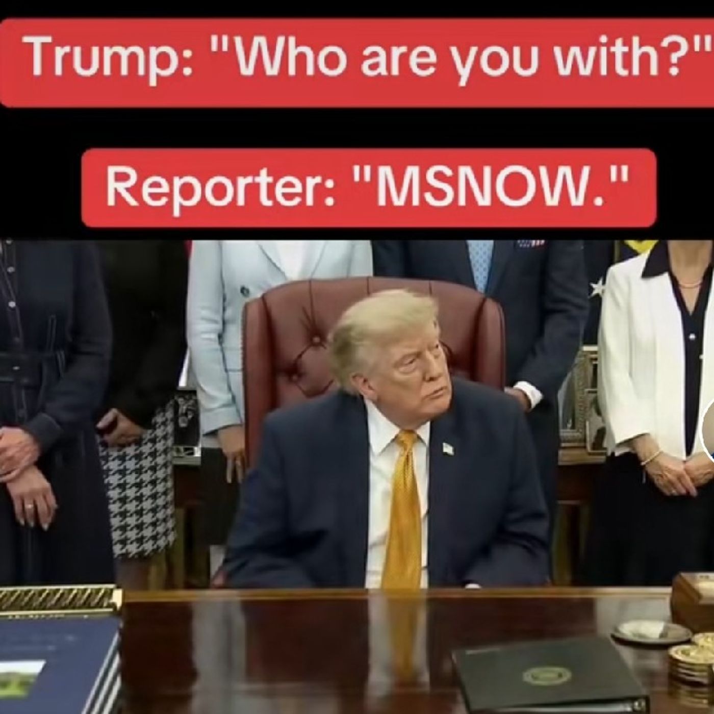 Trump: "Who are you with?" Reporter: "MSNOW." episode artwork