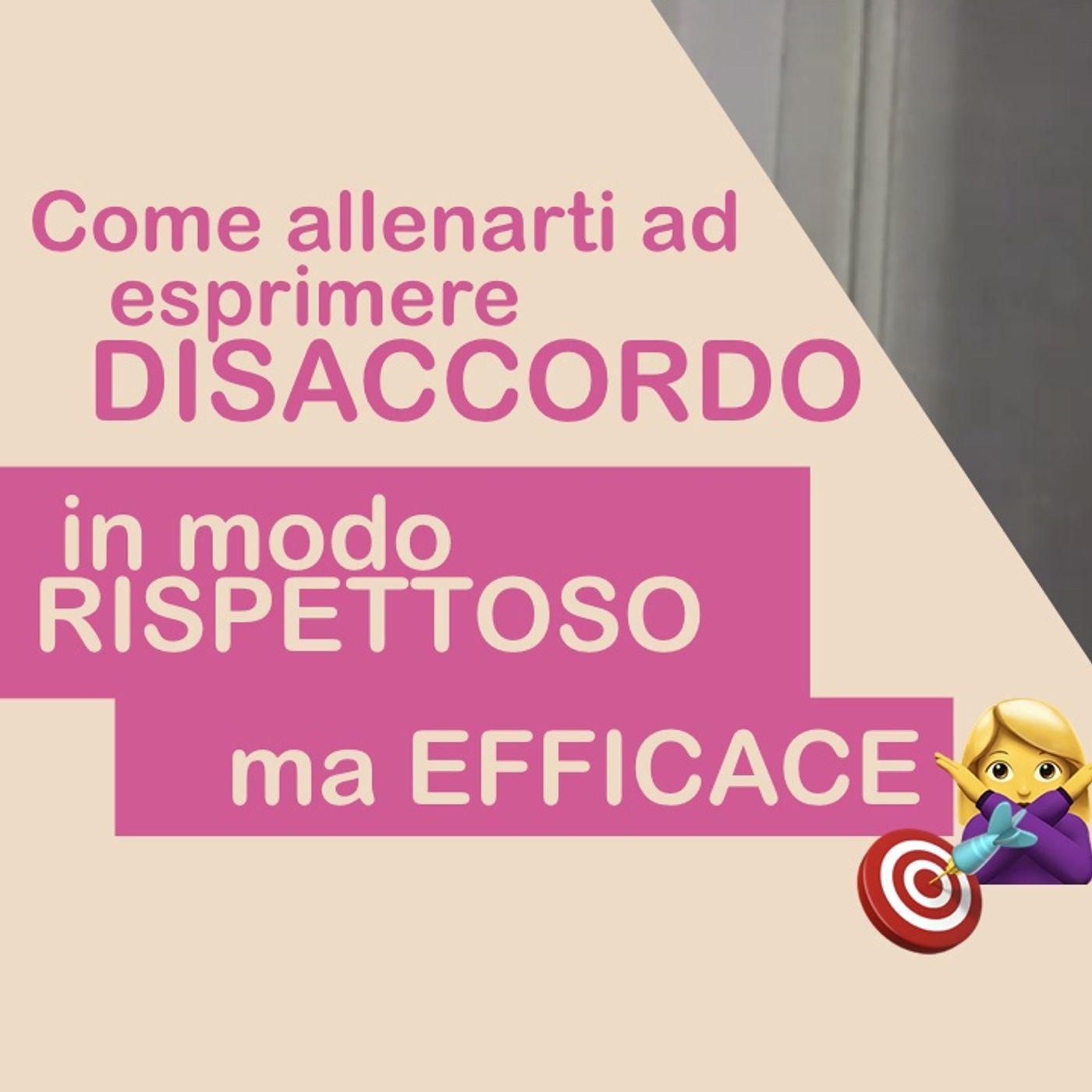 Come allenarti ad 🙅‍♀ ESPRIMERE IL TUO DISACCORDO 🙅‍♀in modo rispettoso ma efficace episode artwork