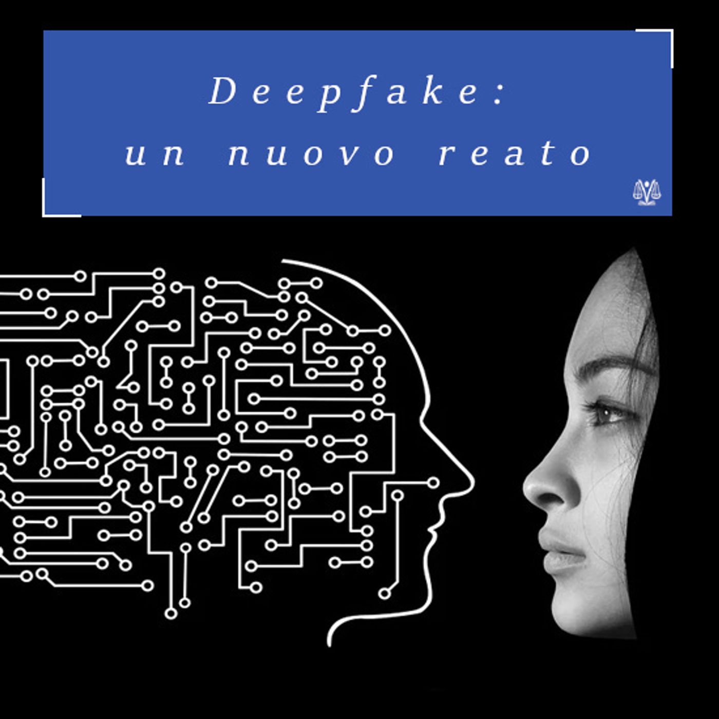 Deepfake: un nuovo reato nato dall'intelligenza artificiale Deepfake: un nuovo reato nato dall'intelligenza artificiale