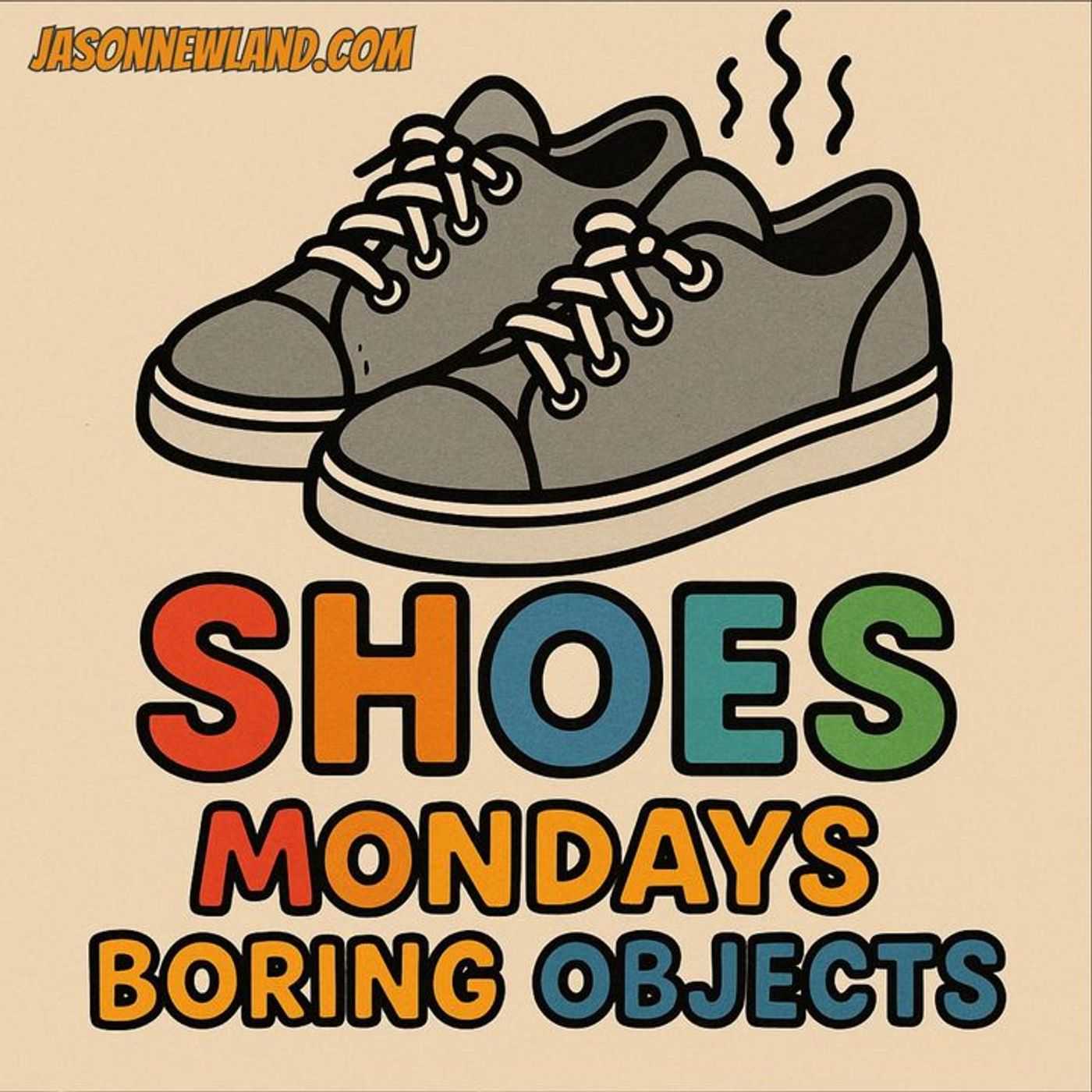 (no music) SHOES | Mondays Boring Objects | LMBYTS #1410 | Jason Newland | 11th August 2025 episode artwork
