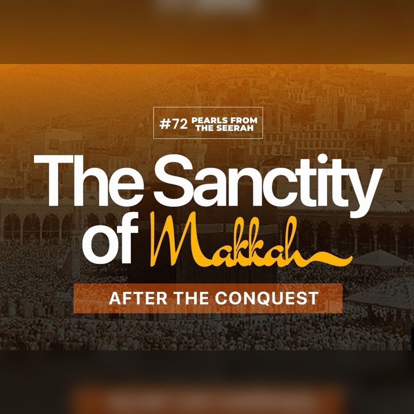 Pearls from the Seerah: 72 The Sanctity of Makkah: After the Conquest