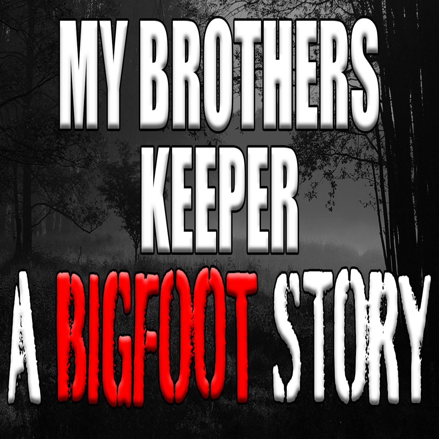 A Bigfoot Story - My Brothers Keeper