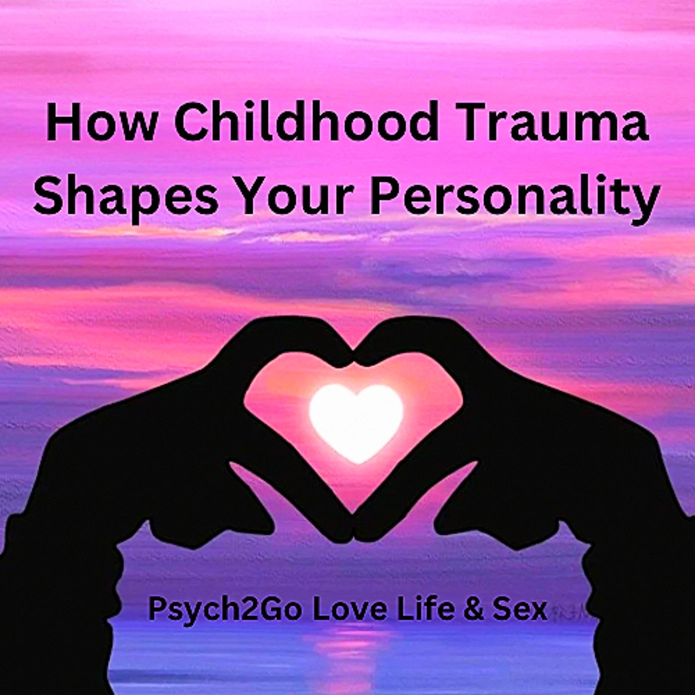 How Childhood Trauma Shapes Your Personality