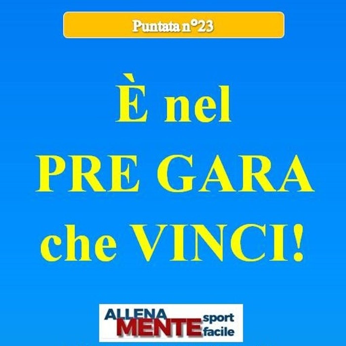 E' nel pre-gara che vinci! - Allena Mente Sport Facile (Vincere con la Mente) - Podcast 23 episode artwork
