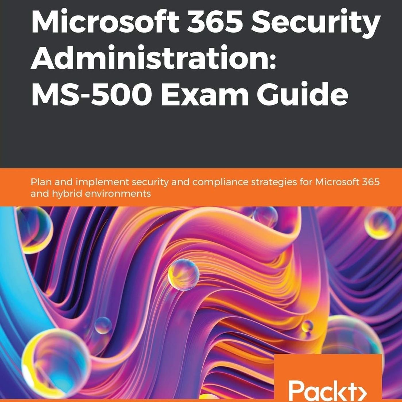Microsoft 365 Security Administration: MS-500 Exam Guide
