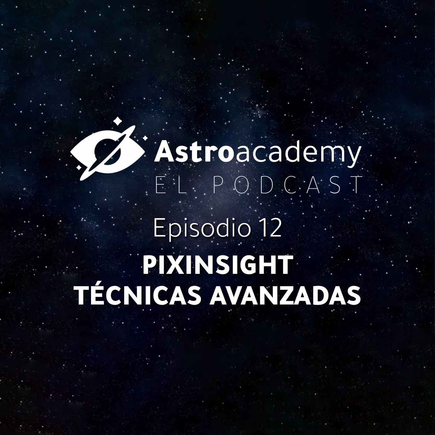 Astroacademy El podcast |Ep. 12| Pixinsight: Técnicas Avanzadas