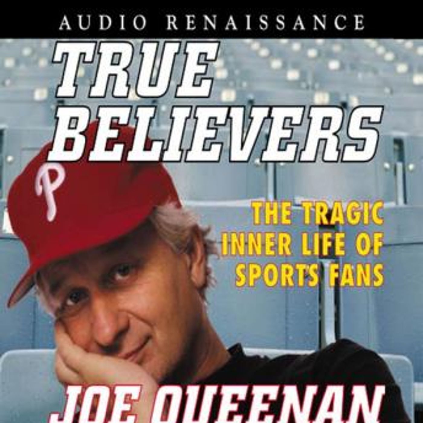 True Believers: The Tragic Inner Life of Sports Fans by Joe Queenan