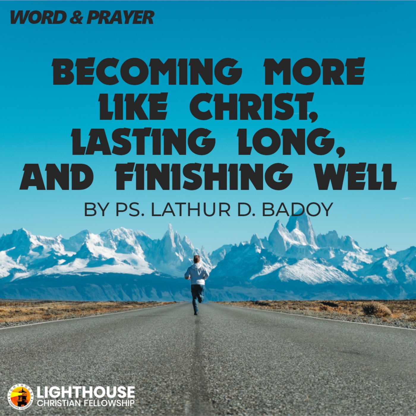 Becoming More Like Christ, Lasting Long, and Finishing Well by Ps Lathur Badoy