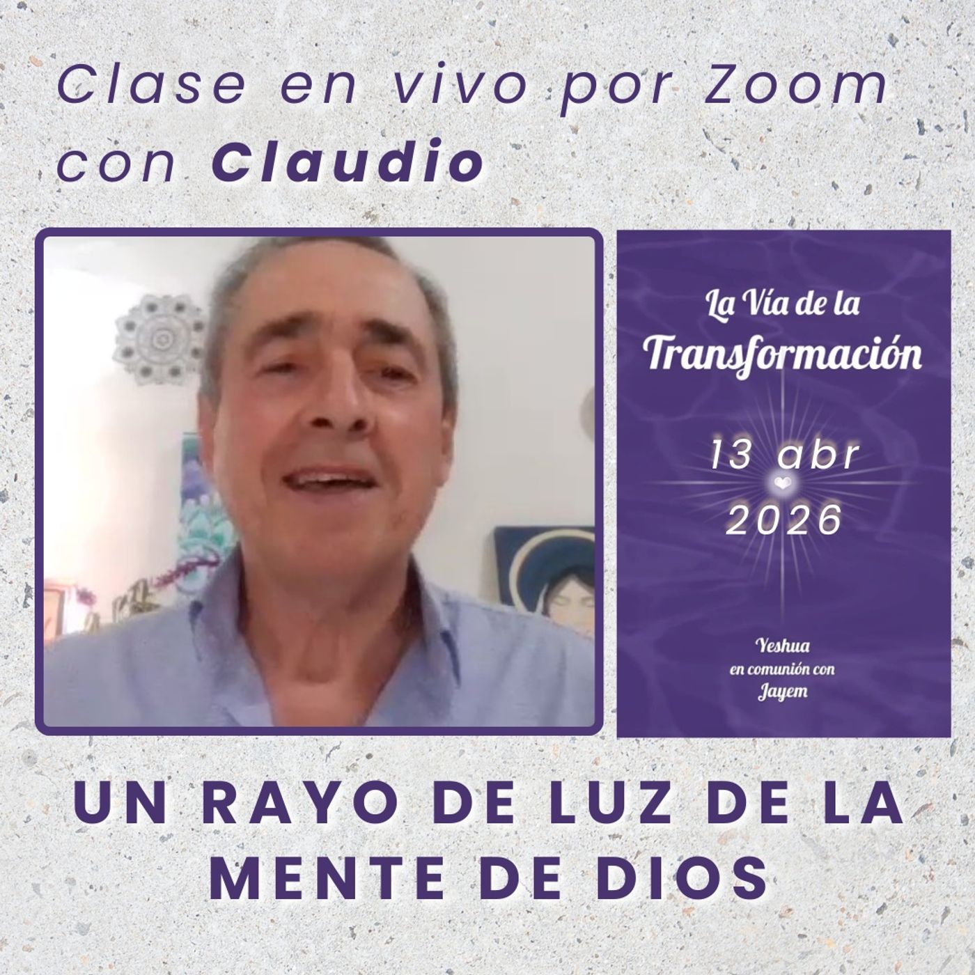 LA VIA DE LA TRANSFORMACIÓN - Un rayo de Luz de la Mente de Dios - Claudio - 13 abr 2026