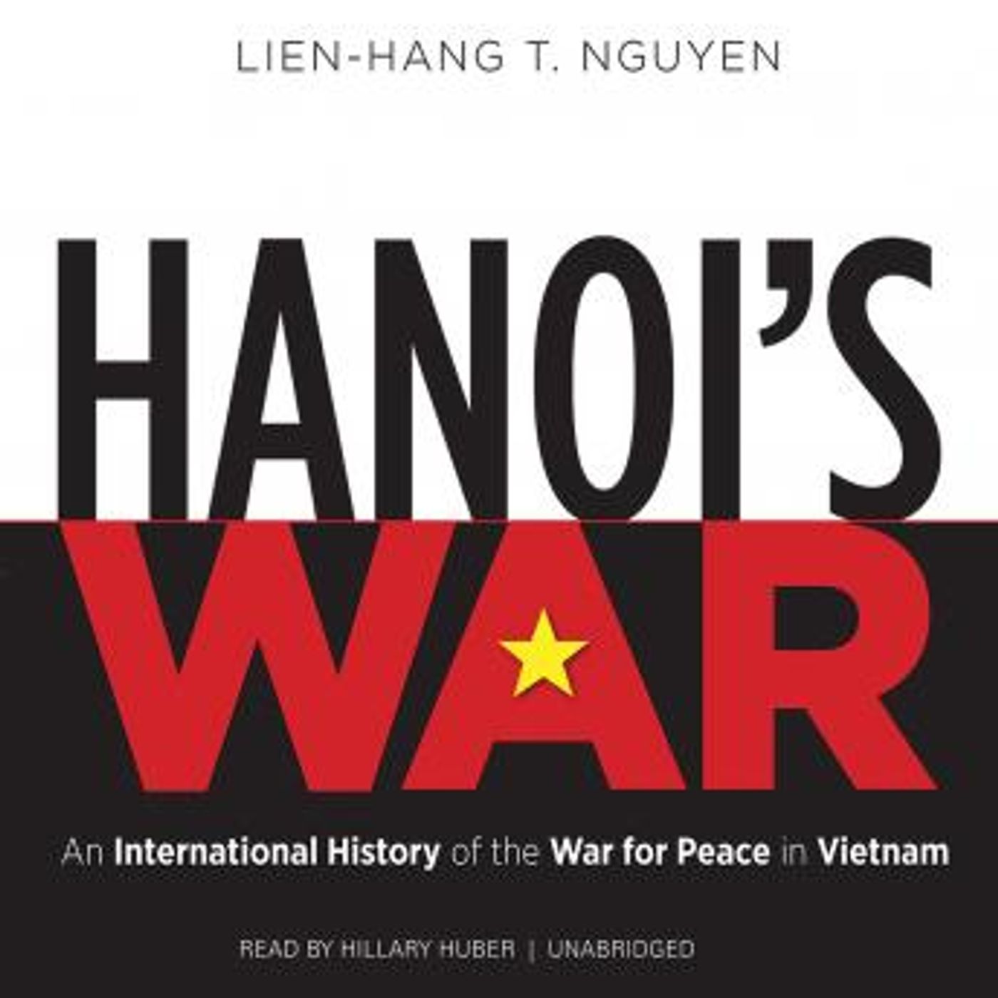 Hanoi’s War: An International History of the War for Peace in Vietnam by Lien-Hang T. Nguyen episode artwork