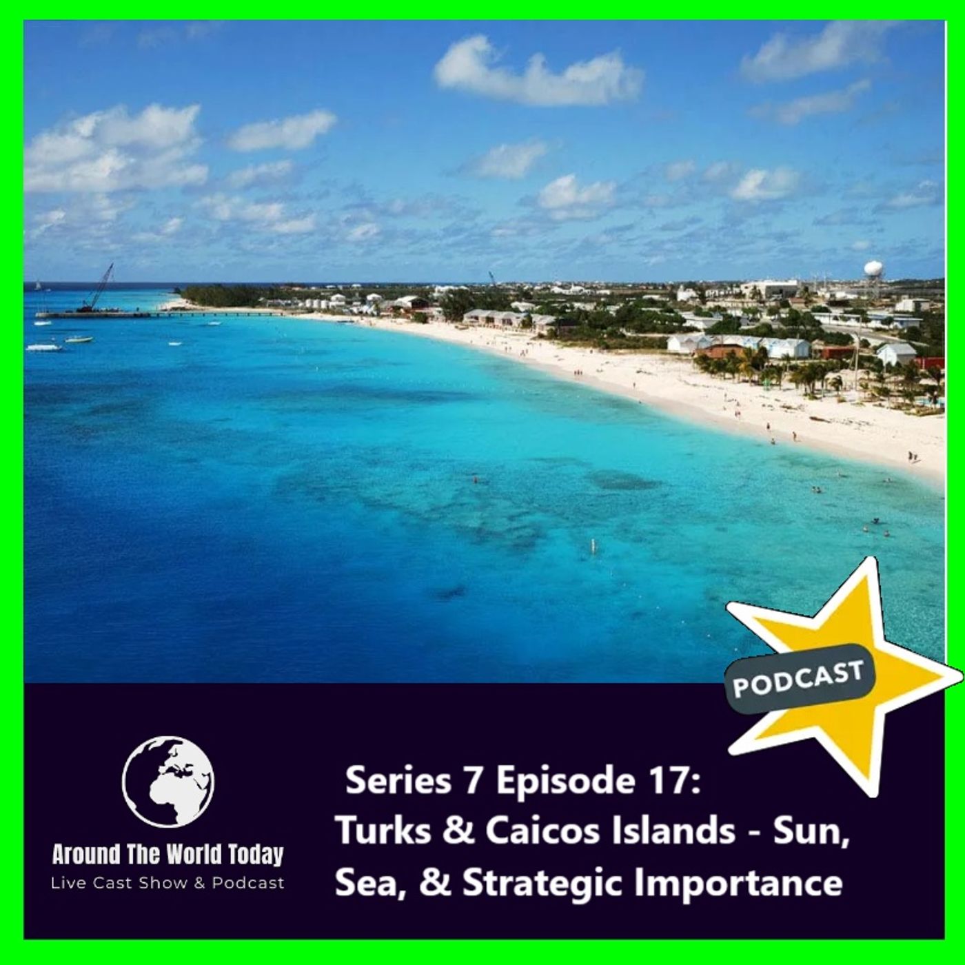 Around the World Today Series 7, Episode 17: Turks and Caicos Islands - Sun, Sea, and Strategic Importance