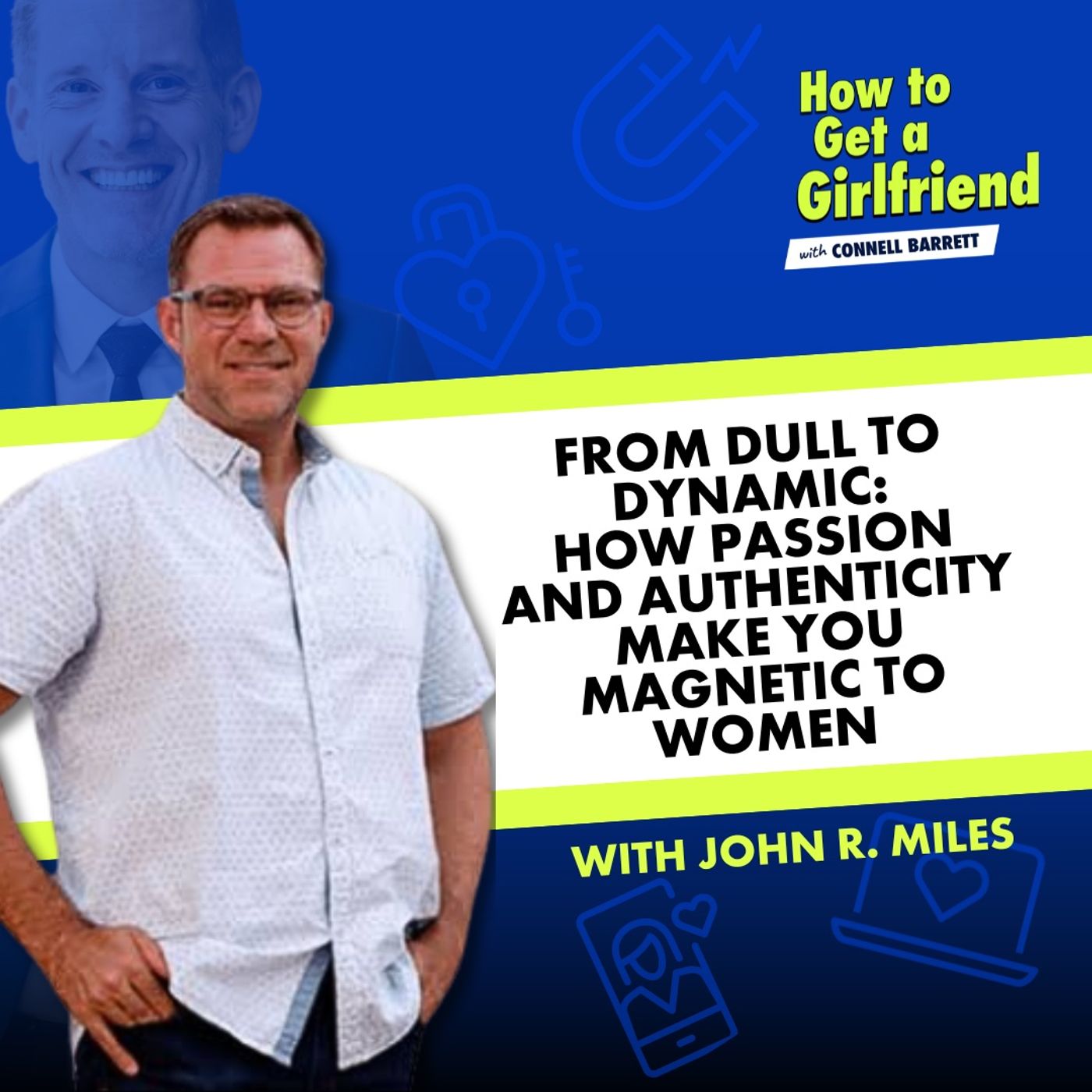 From Dull to Dynamic: How Passion and Authenticity Make You Magnetic to Women, Featuring John R. Miles by Connell Barrett