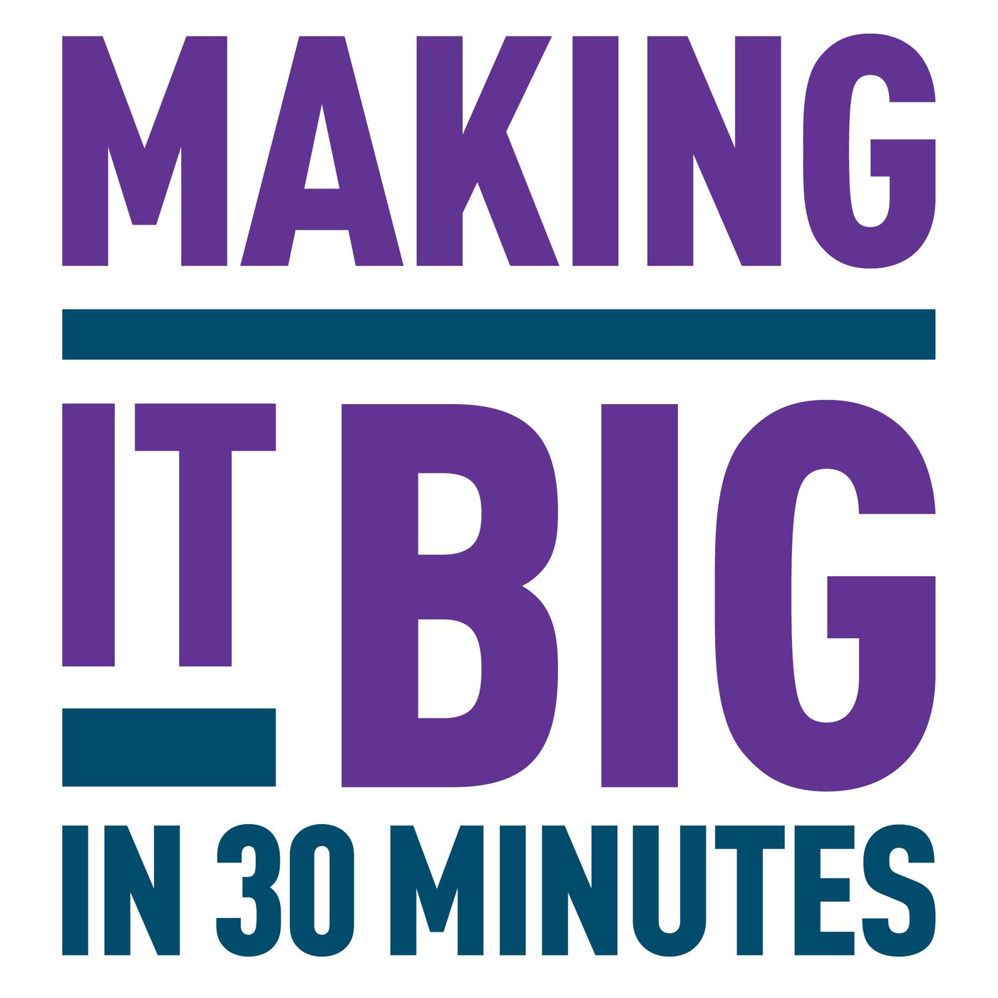 Making It Big In 30 Minutes - podcast cover