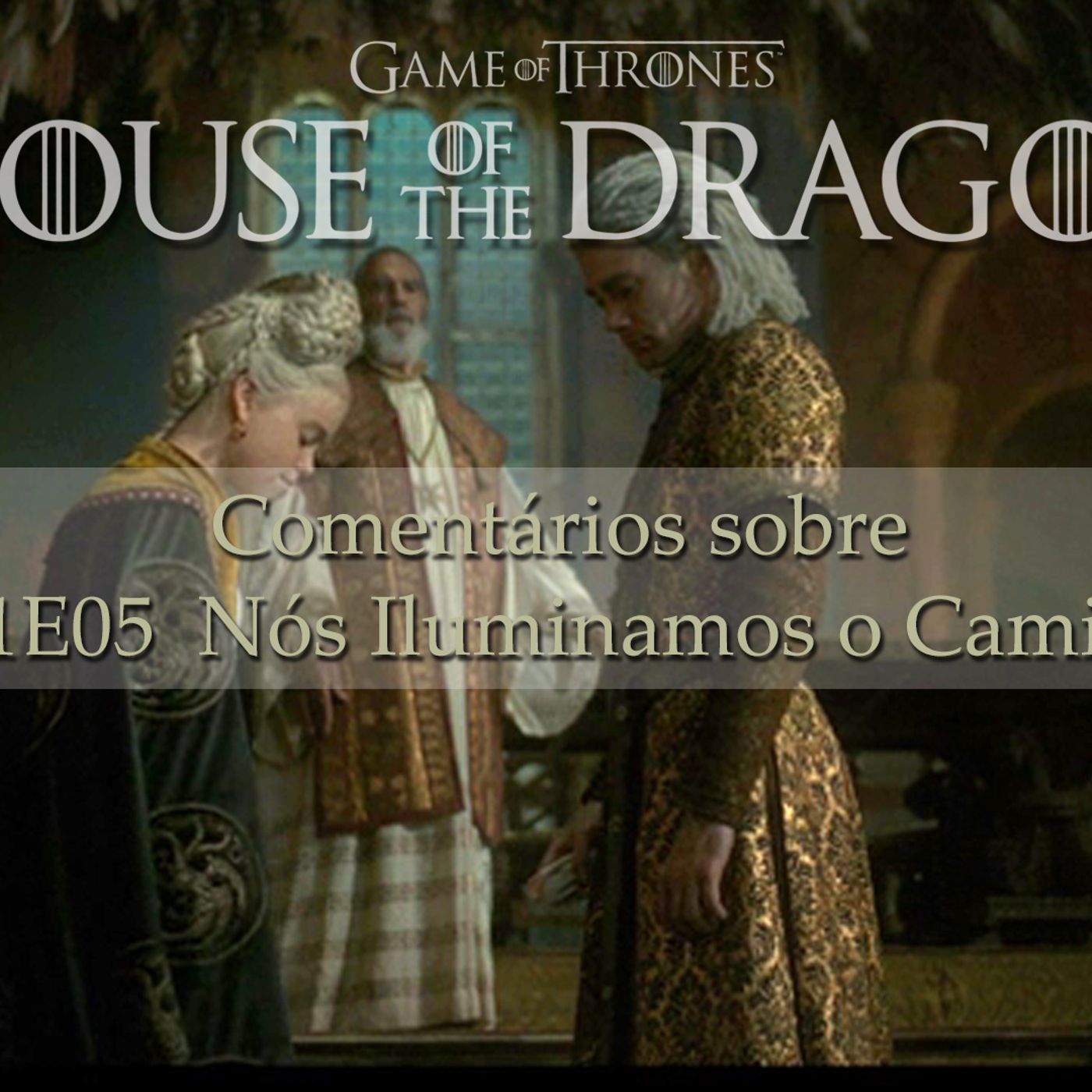 Impressões sobre HOUSE OF THE DRAGON S01E05 "Nós Iluminamos O Caminho" episode artwork
