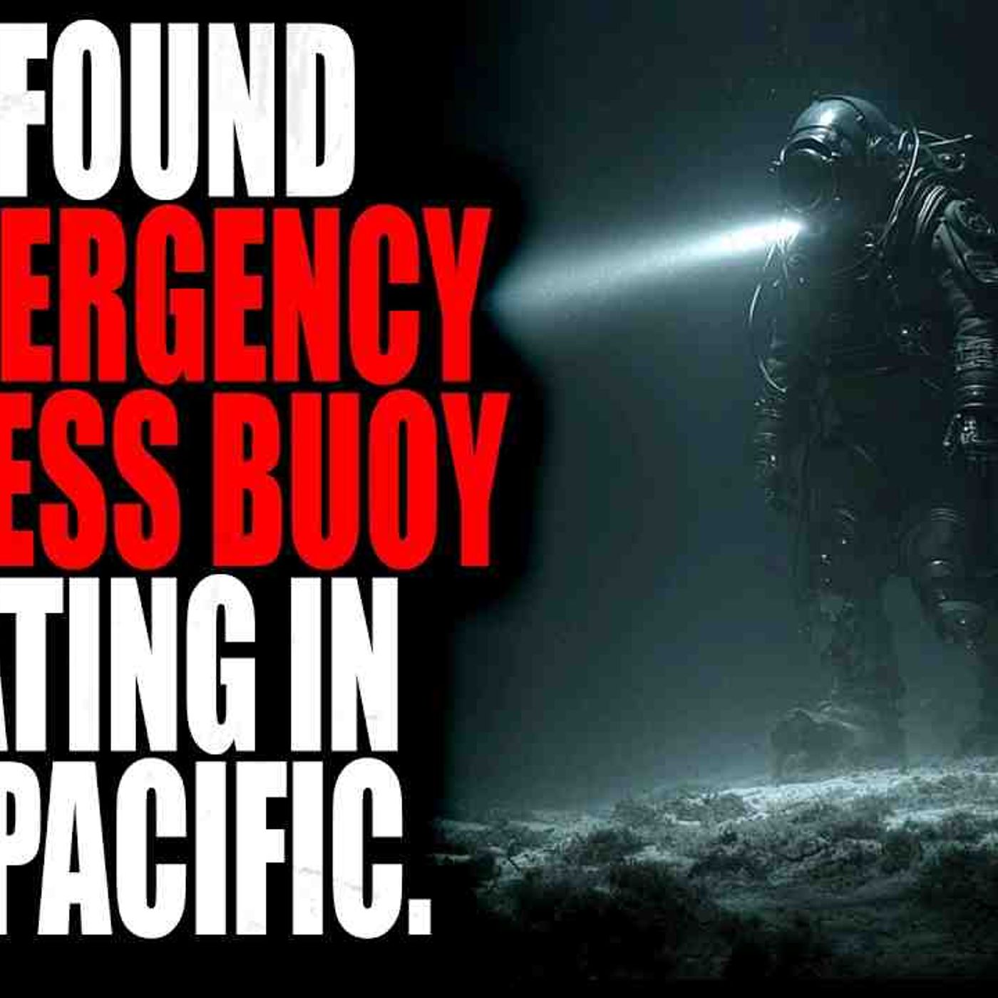 _We Found an Emergency Distress Buoy floating in the Pacific_ _ Creepypasta Storytime episode artwork