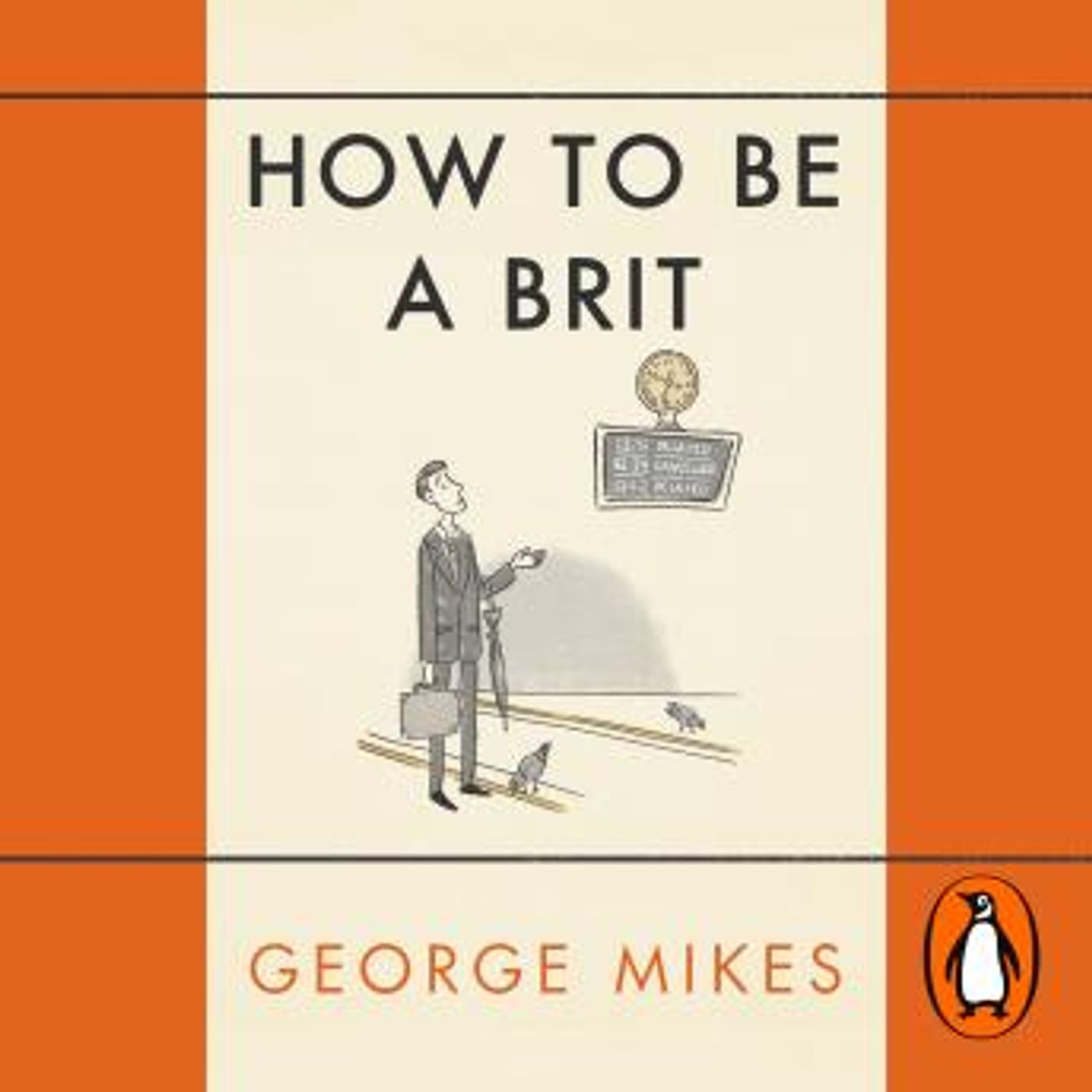 How to be a Brit: The hilariously accurate, witty and indispensable manual for everyone longing to attain True Britishness by George Mikes episode artwork