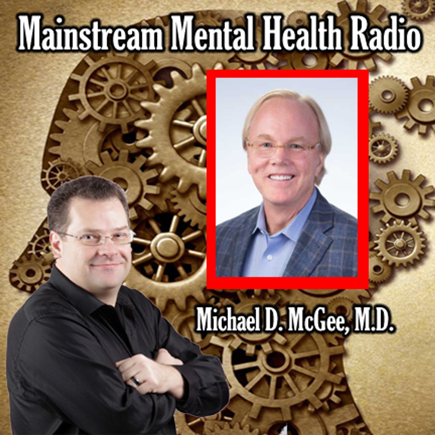 Mainstream Mental Health Radio with Featured Guest Michael D. McGee, M.D.
