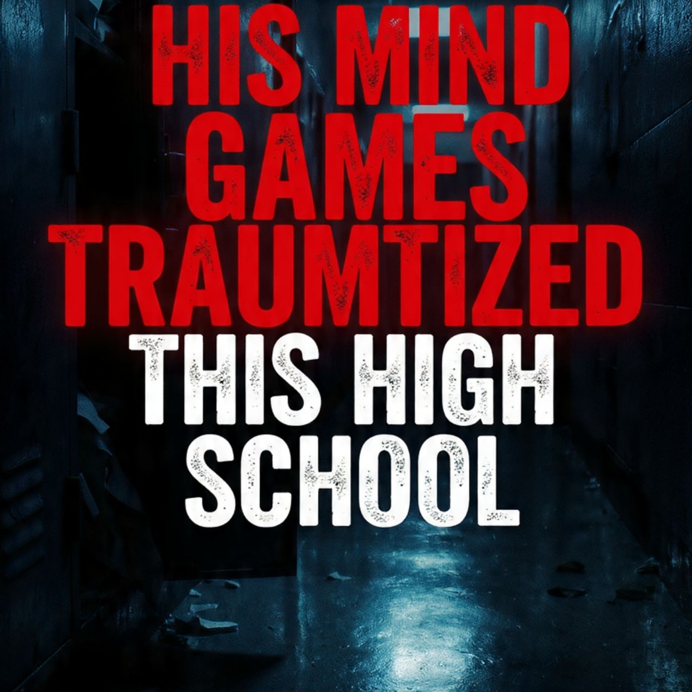 His mind games traumatized this high school - MrBallen