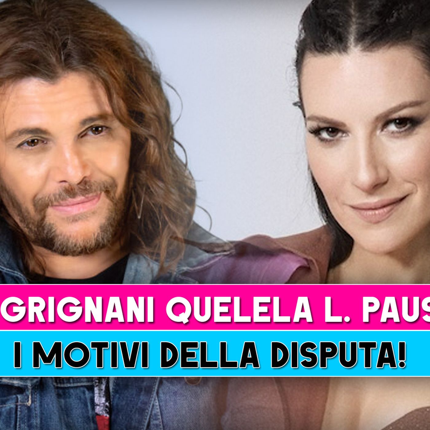 Gianluca Grignani Querela Laura Pausini: Ecco I Motivi Della Disputa!