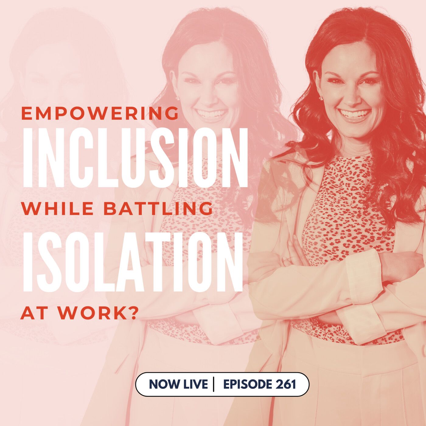 261: Empowering Inclusion While Battling Isolation At Work? Here's How to Cope