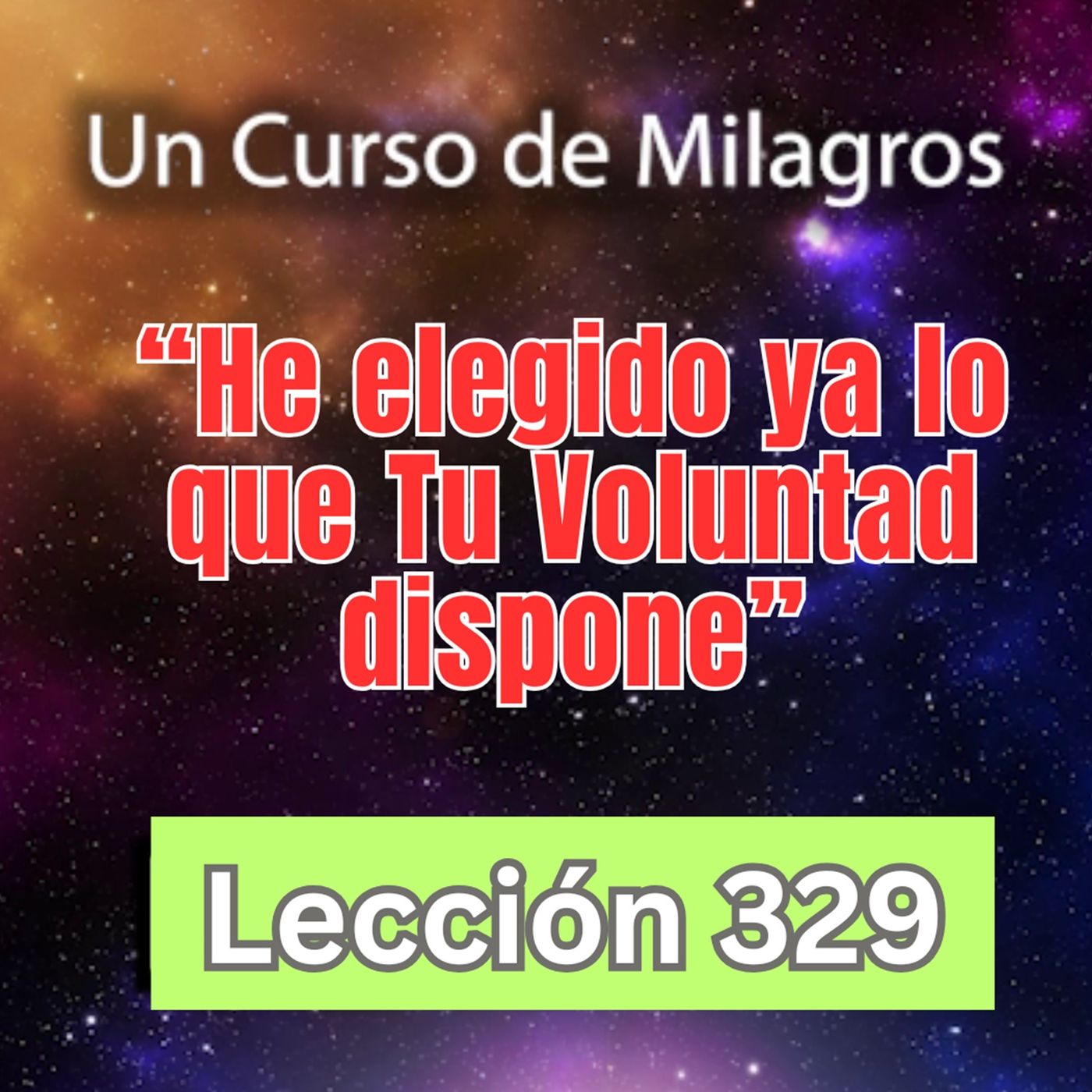 LECCIÓN 329-"He elegido ya lo que Tu Voluntad dispone" Un Curso de Milagros (con fondo musical) episode artwork