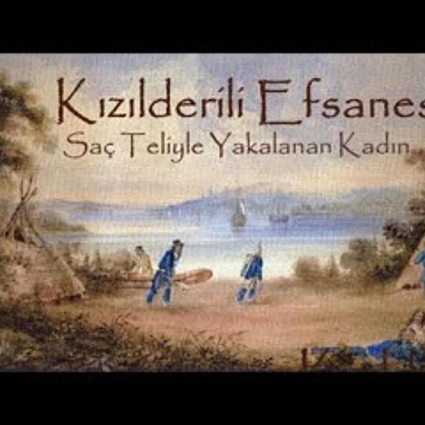 Saç Teliyle Yakalanan Kadın Kızılderili Efsanesi Akın ALTAN