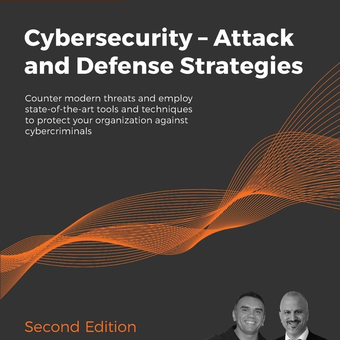 Cybersecurity – Attack and Defense Strategies: Counter modern threats and employ state-of-the-art tools and techniques