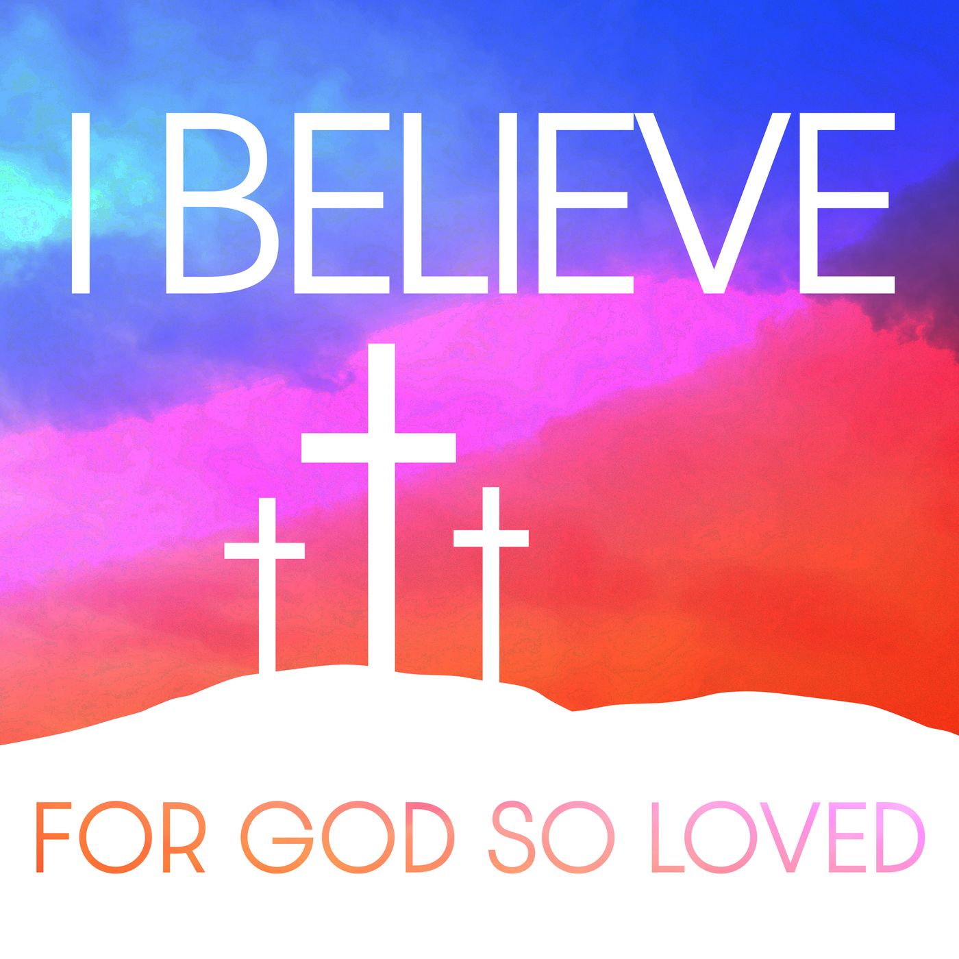 For God So Loved: I Believe