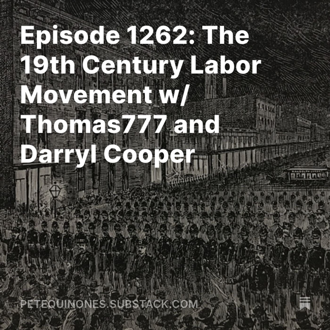Episode 1262: The 19th Century Labor Movement w/ Thomas777 and Darryl Cooper