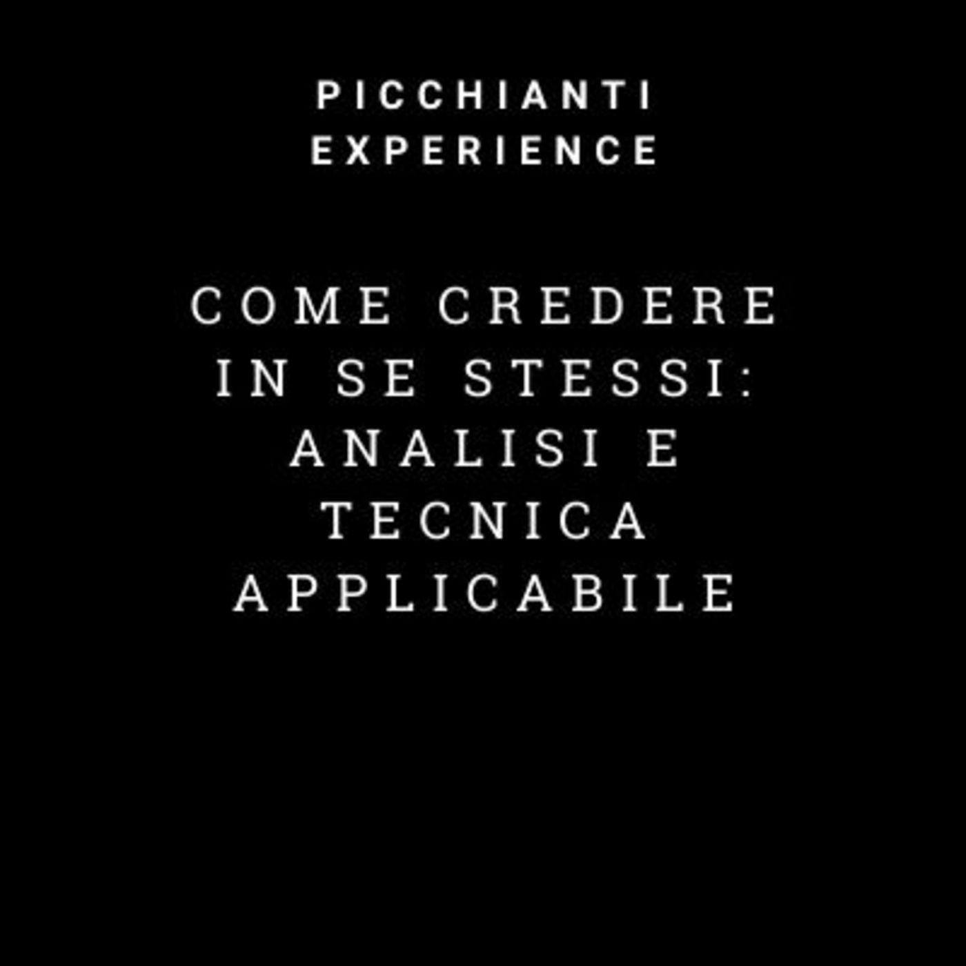 Picchianti Experience #60 - Come credere in se stessi: analisi e tecnica applicabile