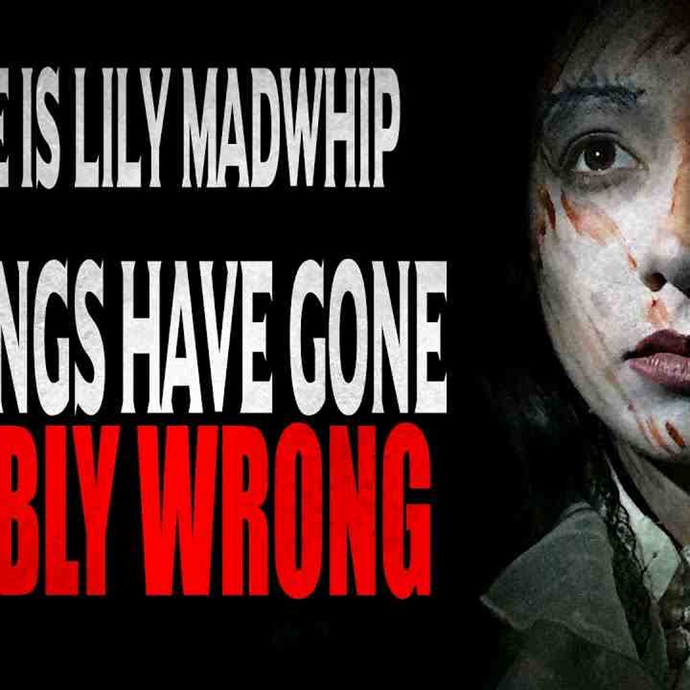_My Name is Lily Madwhip and Things Have Gone Terribly Wrong_ _ CreepyPasta Storytime episode artwork